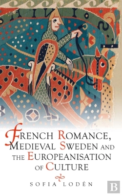Bertrand.pt - French Romance, Medieval Sweden And The Europeanisation Of Culture