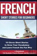 French Short Stories For Beginners 10 Clever Short Stories To Grow Your Vocabulary And Learn French The Fun Way