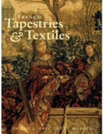 French Tapestries And Textiles In The J. Paul Getty Museum