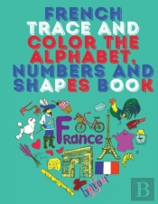 French Trace And Color The Alphabet, Numbers And Shapes Book.Stunning Educational Book.Contains; Trace And Color The Letters,Numbers And Shapes Suitable For Children.