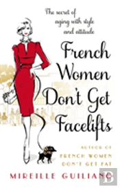 French Women Don'T Get Facelifts