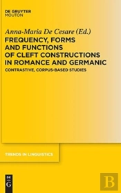 Frequency, Forms And Functions Of Cleft Constructions In Romance And Germanic