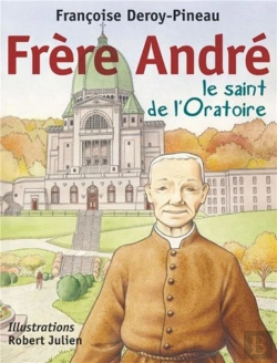 Bertrand.pt - Frère André ; Le Saint De L'Oratoire