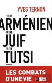 Frère Arménien, Frère Juif, Frère Tutsi ; Les Combats D'Une Vie