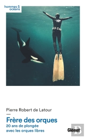 Frère Des Orques ; 20 Ans De Plongée Avec Les Orques Libres
