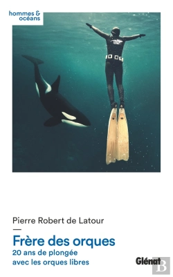 Bertrand.pt - Frère Des Orques ; 20 Ans De Plongée Avec Les Orques Libres