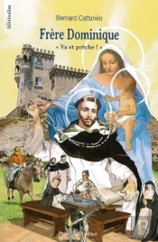 Frère Dominique ; « Va Et Prêche ! »