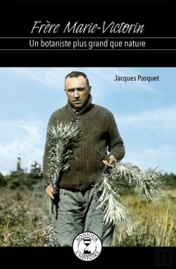 Bertrand.pt - Frere Marie-Victorin : Un Botaniste Plus Grand Que Nature