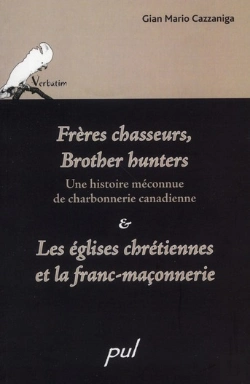 Bertrand.pt - Frères Chasseurs,  Brother Hunters ; Une Histoire Méconnue De Charbonnerie Canadienne ; Les Églises Chrétiennes Et La Franc-Maçonnerie