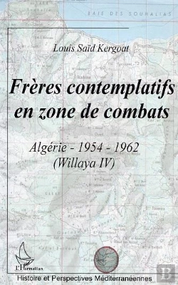 Bertrand.pt - Freres Contemplatifs En Zone De Combats ; Algerie 1954-1962 ; Willaya 4