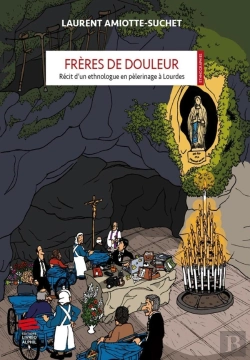 Bertrand.pt - Frères De Douleur : Récit D'Un Ethnologue En Pélerinage À Lourdes