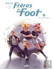 Frères De Foot Tome 2 : Former Une Équipe !