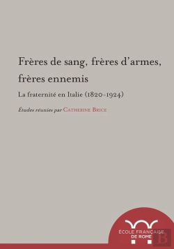 Bertrand.pt - Freres De Sang, Freres D'Armes, Freres Ennemis : La Fraternite En Italie (1820-1 : La Fraternite En Italie (1820-1924)