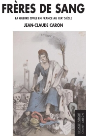 Frères De Sang ; La Guerre Civile En France Au Xixe Siècle