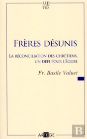 Frères Désunis ; La Réconciliation Des Chrétiens, Un Défi Pour L'Eglise