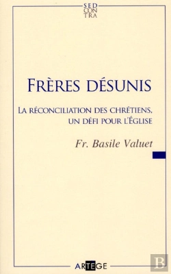 Bertrand.pt - Frères Désunis ; La Réconciliation Des Chrétiens, Un Défi Pour L'Eglise