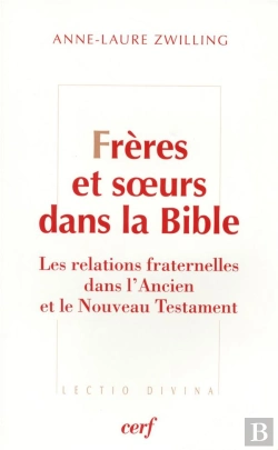 Bertrand.pt - Frères Et Soeurs Dans La Bible ; Relations Fraternelles Dans L'Ancien Et Le Nouveau Testament