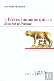 Freres Humains Qui... ; Essai Sur La Frerocite