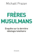 Frères Musulmans ; Enquête Sur La Dernière Idéologie Totalitaire