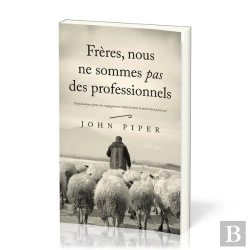 Bertrand.pt - Frères, Nous Ne Sommes Pas Des Professionnels : Un Plaidoyer Pour Un Engagement Radical Dans Le Ministère Pastoral