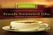 Fresh-Brewed Life Revised And Updated