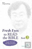 Fresh Eyes To Read The Bible - Book 3; Good, Evil And Resurrection