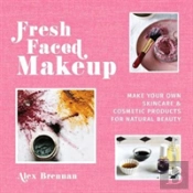 Fresh Faced Makeup: Make Your Own Skincare And Cosmetic Product For Natural Beauty