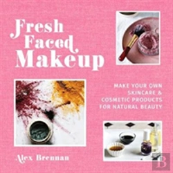 Bertrand.pt - Fresh Faced Makeup: Make Your Own Skincare And Cosmetic Product For Natural Beauty