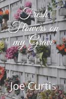 Fresh Flowers On My Grave