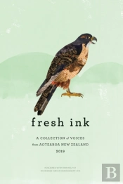 Fresh Ink 2019: A Collection Of Voices From Aotearoa New Zealand 2019