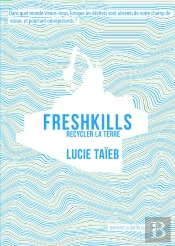 Freshkills ; Recycler La Terre