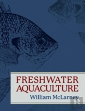 Freshwater Aquaculture: A Handbook For Small Scale Fish Culture In North America