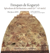 Fresques De Koguryo : Splendeurs De L'Art Funéraire Coréen (Ive - Viie Siècle)