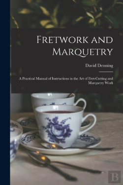 Bertrand.pt - Fretwork And Marquetry: A Practical Manu