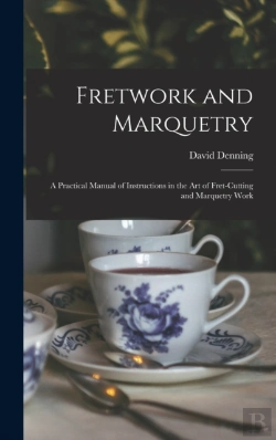 Bertrand.pt - Fretwork And Marquetry: A Practical Manu