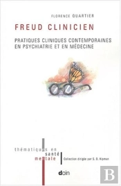 Freud Clinicien : Pratiques Cliniques Contemporaines En Psychiatrie Et En Médecine.