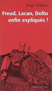 Freud, Lacan, Dolto ; Enfin Expliqués !