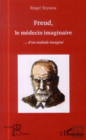 Freud, Le Médecin Imaginaire... D'Un Malade Imaginé
