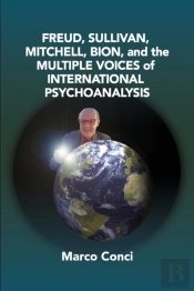 Freud, Sullivan,Mitchell, Bion, And The Multiple Voices Of International Psychoanalysis