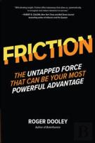 Friction-The Untapped Force That Can Be Your Most Powerful Advantage