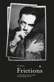 Frictions - Ce Que La Litterature A Fait A La Musique Et Ce Que La Musique En A Fait