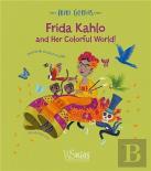 Frida Kahlo And Her Colorful World!