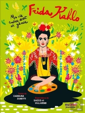 Frida Kahlo : Ma Vie Entre Art Et Génie