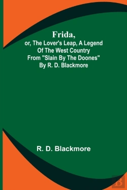 Bertrand.pt - Frida, Or, The Lover'S Leap, A Legend Of The West Country From Slain By The Doones By R. D. Blackmore