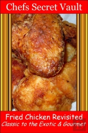 Fried Chicken Revisited Classic To The Exotic & Gourmet