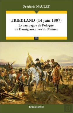 Bertrand.pt - Friedland (14 Juin 1807) ; La Campagne De Pologne, De Danzig Aux Rives Du Niémen
