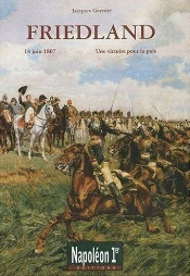 Friedland ; 14 Juin 1807, Une Victoire Pour La Paix
