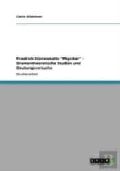 Friedrich Darrenmatts 'Physiker' - Dramentheoretische Studien Und Deutungsversuche