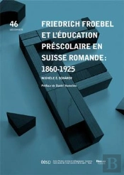 Friedrich Froebel Et L'Éducation Préscolaire En Suisse Romande : 1860 -1925
