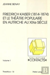 Friedrich Kaiser (1814-1874) Et Le Theatre Populaire En Autriche Au Xixe Siecle